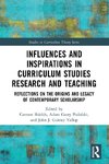 Influences and Inspirations in Curriculum Studies Research and Teaching