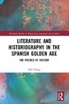 Literature and Historiography in the Spanish Golden Age