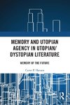 Memory and Utopian Agency in Utopian/Dystopian Literature