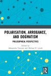 Polarisation, Arrogance, and Dogmatism