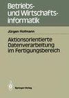 Aktionsorientierte Datenverarbeitung im Fertigungsbereich