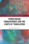 Translingual Francophonie and the Limits of Translation