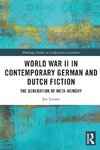 World War II in Contemporary German and Dutch Fiction