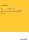 Le canon des Saintes E¿critures; Au double point de vue de la science et de la foi