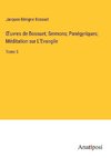 ¿uvres de Bossuet; Sermons; Panégyriques; Méditation sur L'Evangile