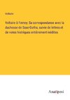 Voltaire a¿ Ferney; Sa correspondance avec la duchesse de Saxe-Gotha, suivie de lettres et de notes histriques entie¿rement ine¿dites