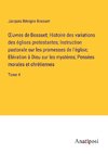 ¿uvres de Bossuet; Histoire des variations des églises protestantes; Instruction pastorale sur les promesses de l'église; Elévation à Dieu sur les mystères; Pensées morales et chrétiennes