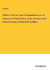 Voltaire a¿ Ferney; Sa correspondance avec la duchesse de Saxe-Gotha, suivie de lettres et de notes histriques entie¿rement ine¿dites