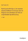 Mythologische Beiträge zu den neuesten wissenschaftlichen Forschungen über die Religionen des Alterthums mit Hülfe der vergleichenden Sprachforschung