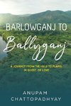 Barlowganj to Ballyganj -- A Journey from the Hills to Plains in Quest of Love