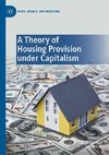 A Theory of Housing Provision under Capitalism