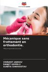 Mécanique sans frottement en orthodontie.