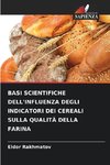 BASI SCIENTIFICHE DELL'INFLUENZA DEGLI INDICATORI DEI CEREALI SULLA QUALITÀ DELLA FARINA