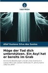 Möge der Tod dich unterstützen. Ein Asyl hat er bereits im Grab