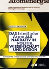 Das ¿friedliche Atom¿ als Narrativ in Politik, Wissenschaft und Design. Ikonografie eines Diskurses zwischen 1953 und 1978