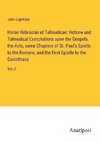 Horae Hebraicae et Talmudicae: Hebrew and Talmudical Exercitations upon the Gospels, the Acts, some Chapters of St. Paul's Epistle to the Romans, and the First Epistle to the Corinthians