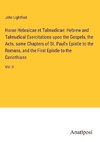 Horae Hebraicae et Talmudicae: Hebrew and Talmudical Exercitations upon the Gospels, the Acts, some Chapters of St. Paul's Epistle to the Romans, and the First Epistle to the Corinthians