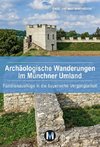 Archäologische Wanderungen im Münchner Umland