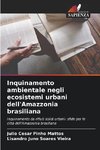 Inquinamento ambientale negli ecosistemi urbani dell'Amazzonia brasiliana