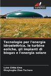 Tecnologie per l'energia idroelettrica, le turbine eoliche, gli impianti di biogas e l'energia solare