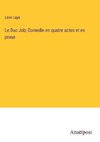 Le Duc Job; Comedie en quatre actes et en prose