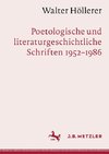 Walter Höllerer: Poetologische und literaturgeschichtliche Schriften (1952-1985)