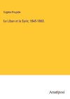 Le Liban et la Syrie; 1845-1860.