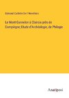 Le Mont Gannelon à Clairoix près de Compiègne; Etude d'Archéologie, de Philogie