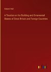 A Treatise on the Building and Ornamental Stones of Great Britain and Foreign Countries