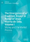 The Emergence of a Tradition: Essays in Honor of Jesús Huerta de Soto, Volume I