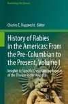 History of Rabies in the Americas: From the Pre-Columbian to the Present, Volume I