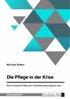 Die Pflege in der Krise. Wie die ambulante Pflege dem Fachkräftemangel begegnen kann