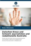 Zwischen Kreuz und Schwert: Journalisten und redaktionelle Kontrolle