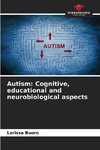 Autism: Cognitive, educational and neurobiological aspects