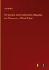 The Ancient Stone Implements, Weapons, and Ornaments of Great Britain