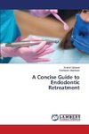 A Concise Guide to Endodontic Retreatment