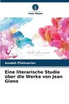 Eine literarische Studie über die Werke von Jean Giono