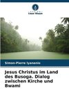 Jesus Christus im Land des Busoga. Dialog zwischen Kirche und Bwami