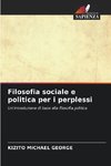 Filosofia sociale e politica per i perplessi