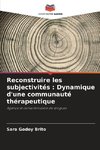 Reconstruire les subjectivités : Dynamique d'une communauté thérapeutique