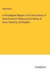 A Genealogical Register of the Descendants of Several Ancient Puritans, by the Names of Grout, Goulding, and Brigham