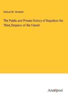 The Public and Private History of Napoleon the Third, Emperor of the French