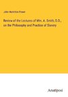 Review of the Lectures of Wm. A. Smith, D.D., on the Philosophy and Practice of Slavery