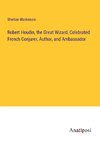 Robert Houdin, the Great Wizard, Celebrated French Conjurer, Author, and Ambassador