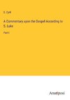 A Commentary upon the Gospel According to S. Luke