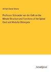 Professor Schroeder van der Kolk on the Minute Structure and Functions of the Spinal Cord and Medulla Oblongata