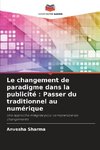 Le changement de paradigme dans la publicité : Passer du traditionnel au numérique