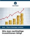 Wie man nachhaltige Investitionen tätigt