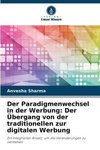 Der Paradigmenwechsel in der Werbung: Der Übergang von der traditionellen zur digitalen Werbung