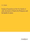 Scriptural Expositions of the First Epistle of John, the Epistle of Paul to the Philippians and the Epistle of James